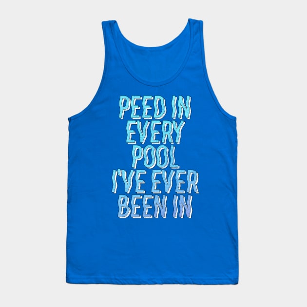 Peed In Every Pool // Humorous Swimmer Gift Design Tank Top by DankFutura